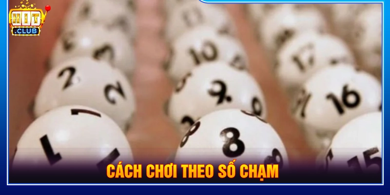 Ứng dụng cách chơi theo soi số chạm