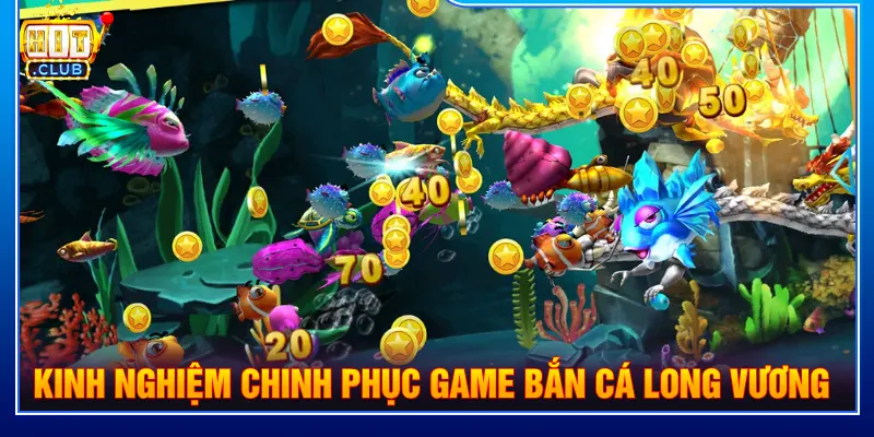 Kinh nghiệm chinh phục game bắn cá Long Vương 