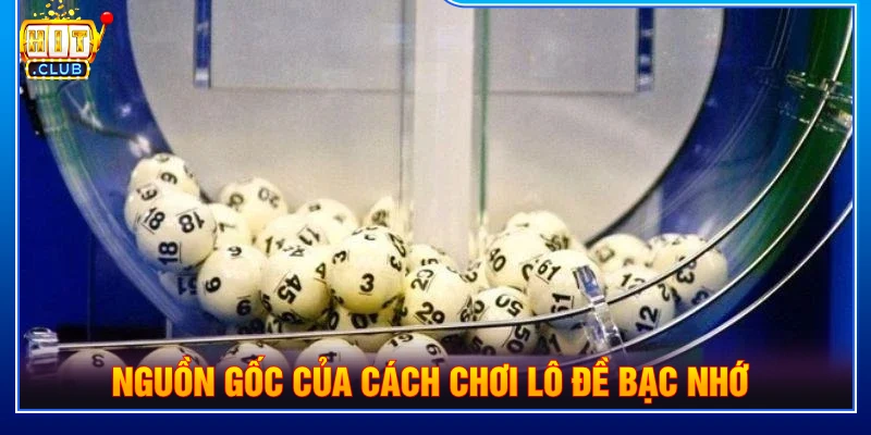Nguồn gốc của cách chơi lô đề bạc nhớ
